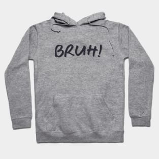 Bruh! Hoodie